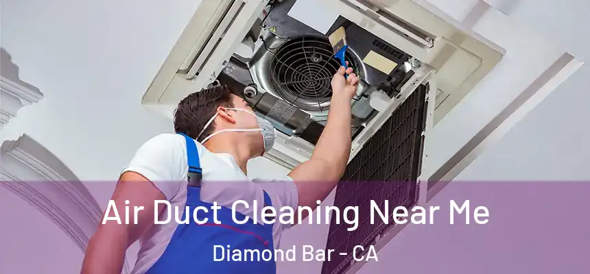 Air Duct Cleaning Near Me Diamond Bar - CA