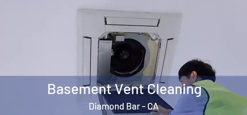 Basement Vent Cleaning Diamond Bar - CA