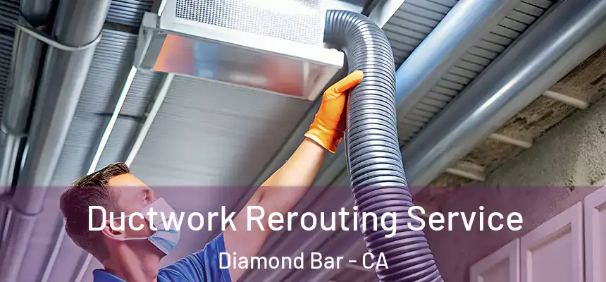 Ductwork Rerouting Service Diamond Bar - CA