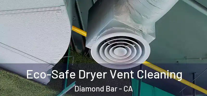 Eco-Safe Dryer Vent Cleaning Diamond Bar - CA