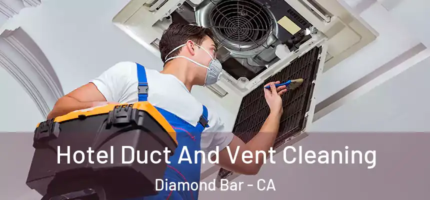 Hotel Duct And Vent Cleaning Diamond Bar - CA