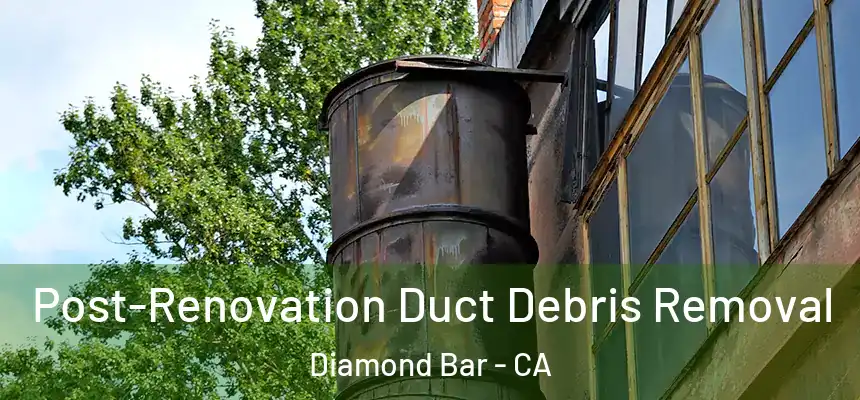  Post-Renovation Duct Debris Removal Diamond Bar - CA